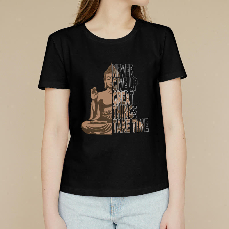 NEVER GIVE UP GREAT THINGS TAKE TIME Tee T-shirt