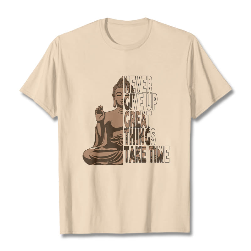 NEVER GIVE UP GREAT THINGS TAKE TIME Tee T-shirt