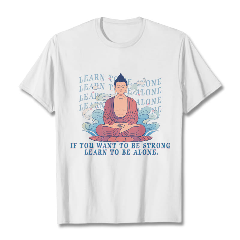 Learn To Be Alone Tee T-shirt
