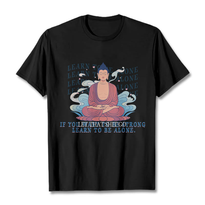 Learn To Be Alone Tee T-shirt