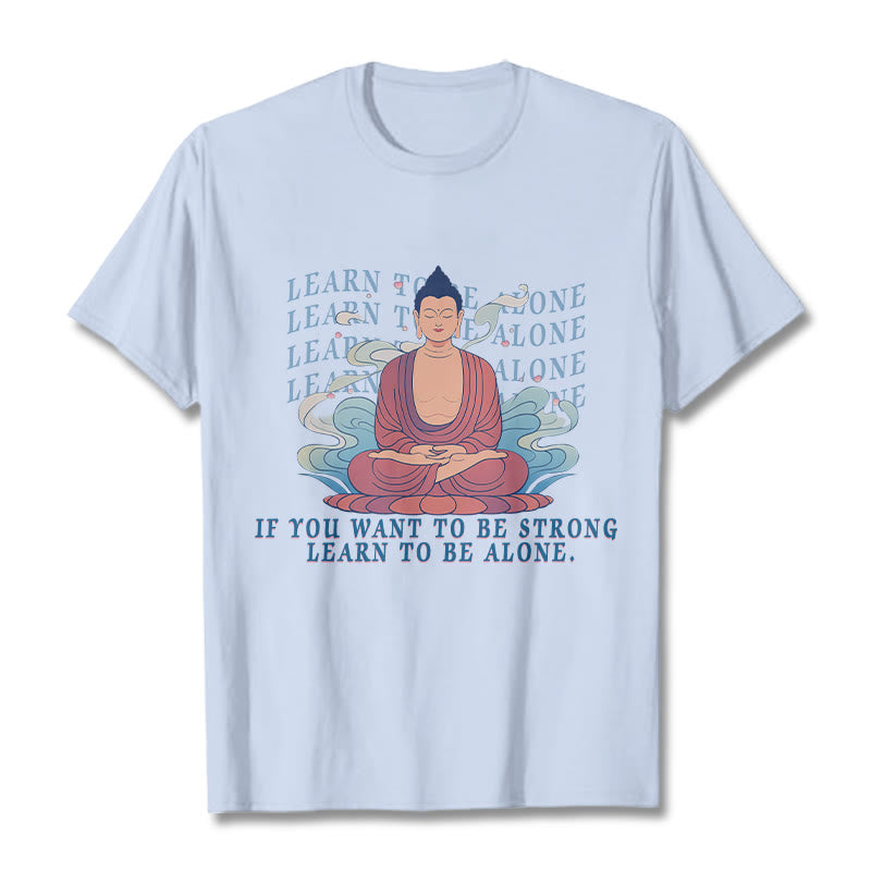 Learn To Be Alone Tee T-shirt