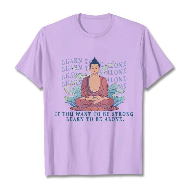 Learn To Be Alone Tee T-shirt