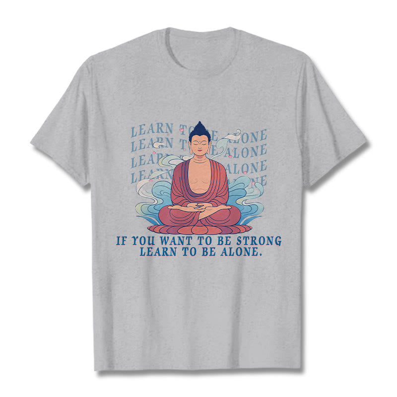 Learn To Be Alone Tee T-shirt