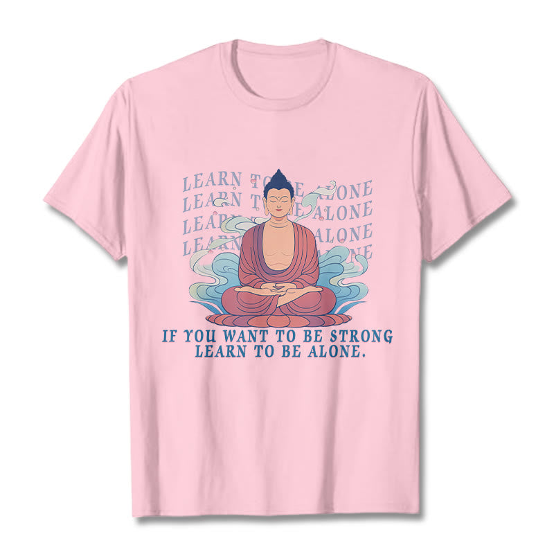 Learn To Be Alone Tee T-shirt