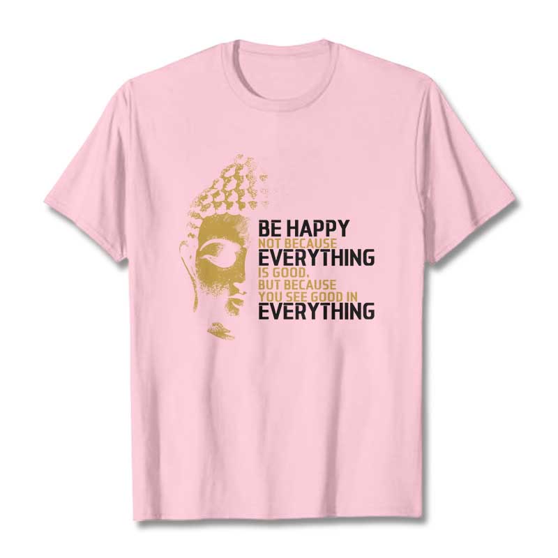 You See Good In Everything Tee T-shirt