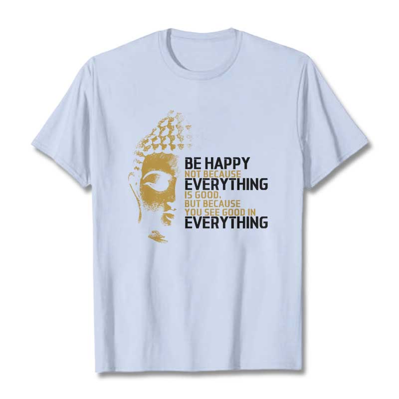 You See Good In Everything Tee T-shirt