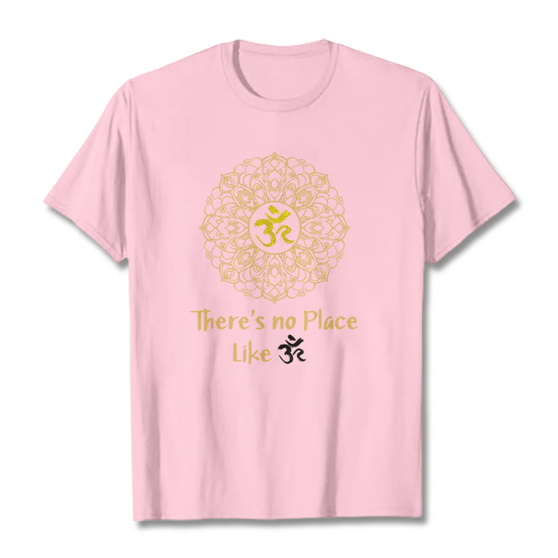 There Is No Place Like Lotus Tee T-shirt