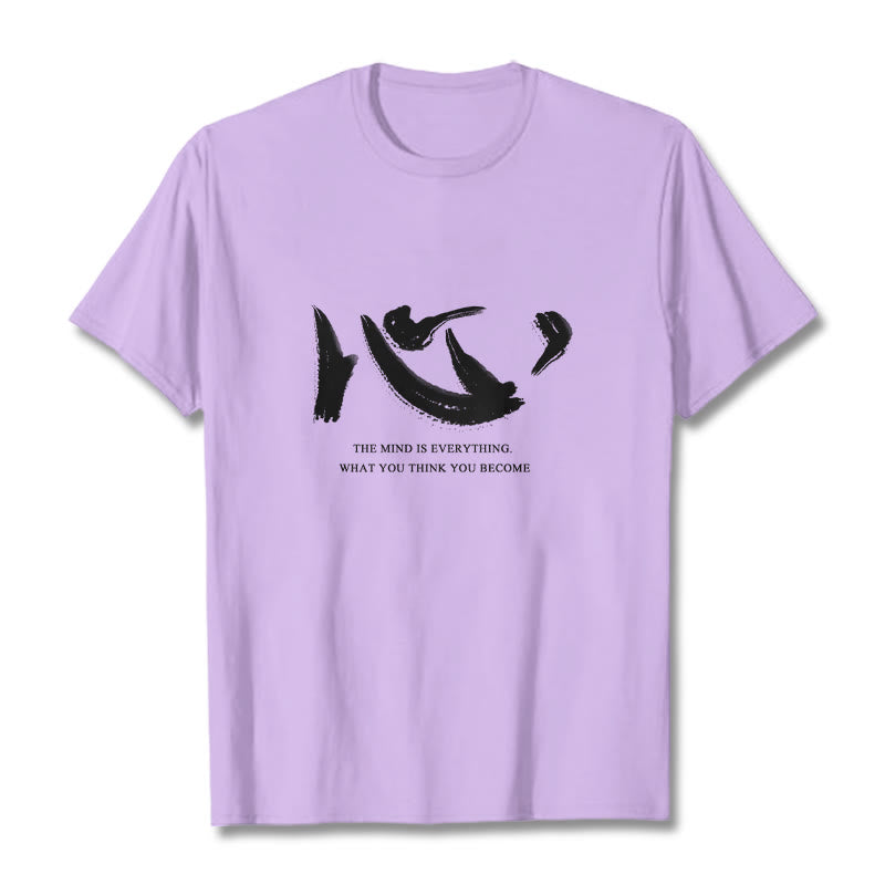 Xin The Mind Is Everything Tee T-shirt