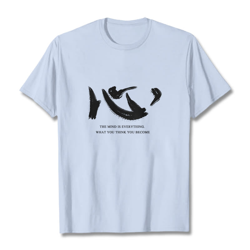 Xin The Mind Is Everything Tee T-shirt