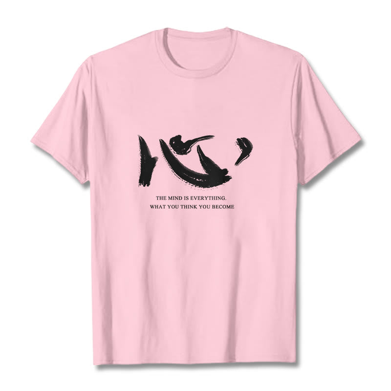 Xin The Mind Is Everything Tee T-shirt
