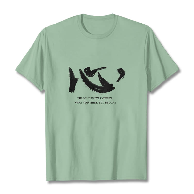 Xin The Mind Is Everything Tee T-shirt