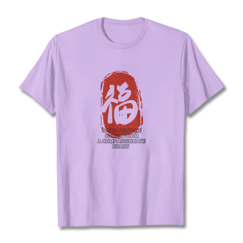 Fu Good Fortune Comes From A Compassionate Heart Tee T-shirt