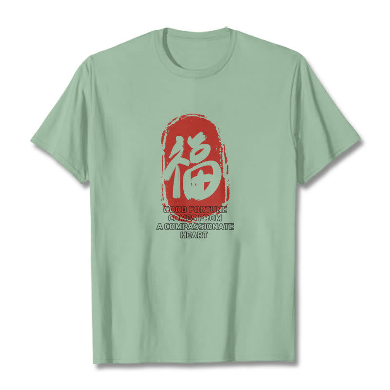 Fu Good Fortune Comes From A Compassionate Heart Tee T-shirt