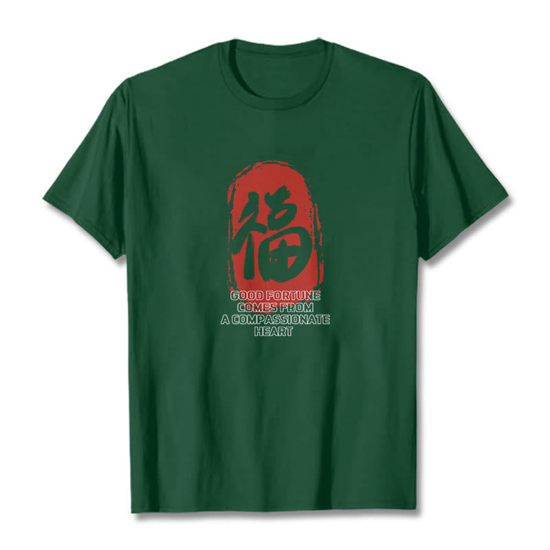 Fu Good Fortune Comes From A Compassionate Heart Tee T-shirt