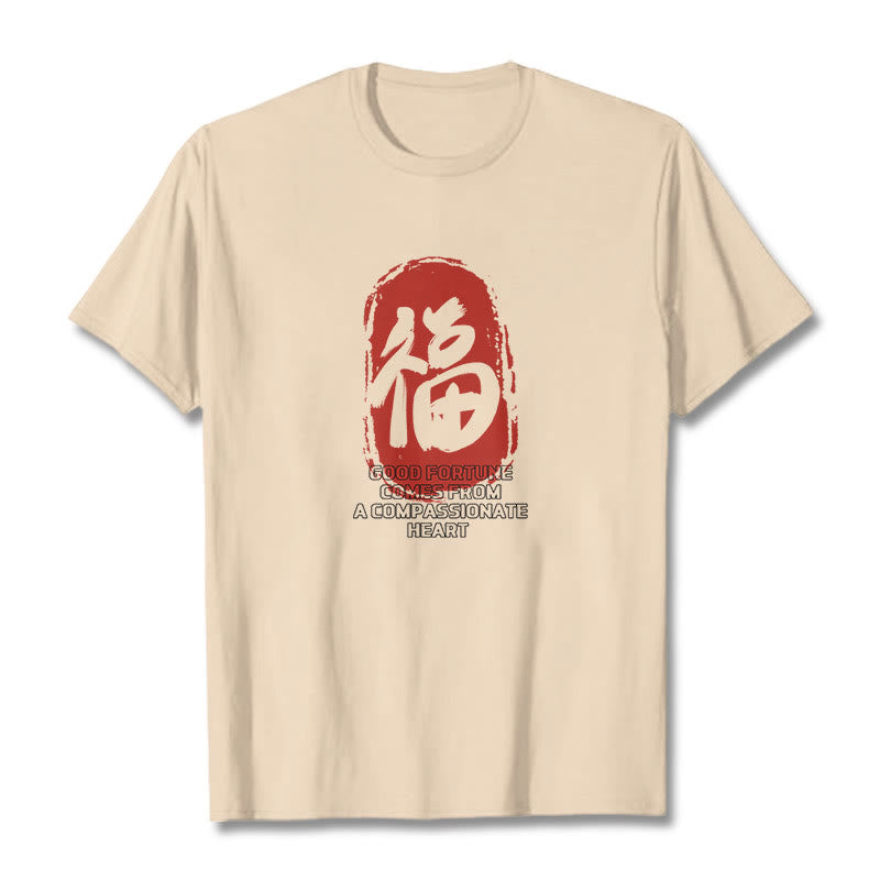 Fu Good Fortune Comes From A Compassionate Heart Tee T-shirt