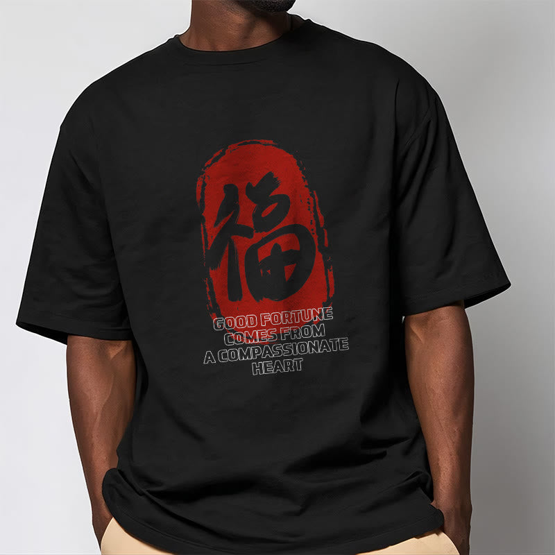 Fu Good Fortune Comes From A Compassionate Heart Tee T-shirt