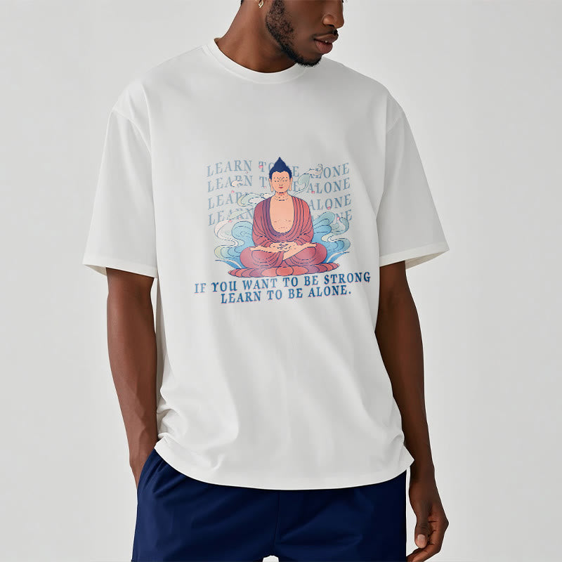 Learn To Be Alone Tee T-shirt