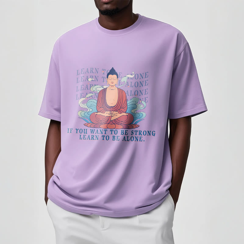 Learn To Be Alone Tee T-shirt