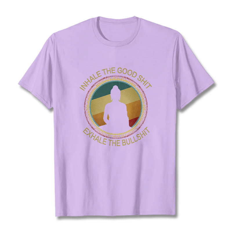 "INHALE THE GOOD SHIT EXHALE THE BULLSHT" Meditation Buddha Cotton Tee T-Shirt