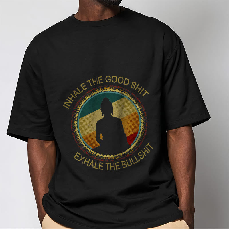 "INHALE THE GOOD SHIT EXHALE THE BULLSHT" Meditation Buddha Cotton Tee T-Shirt