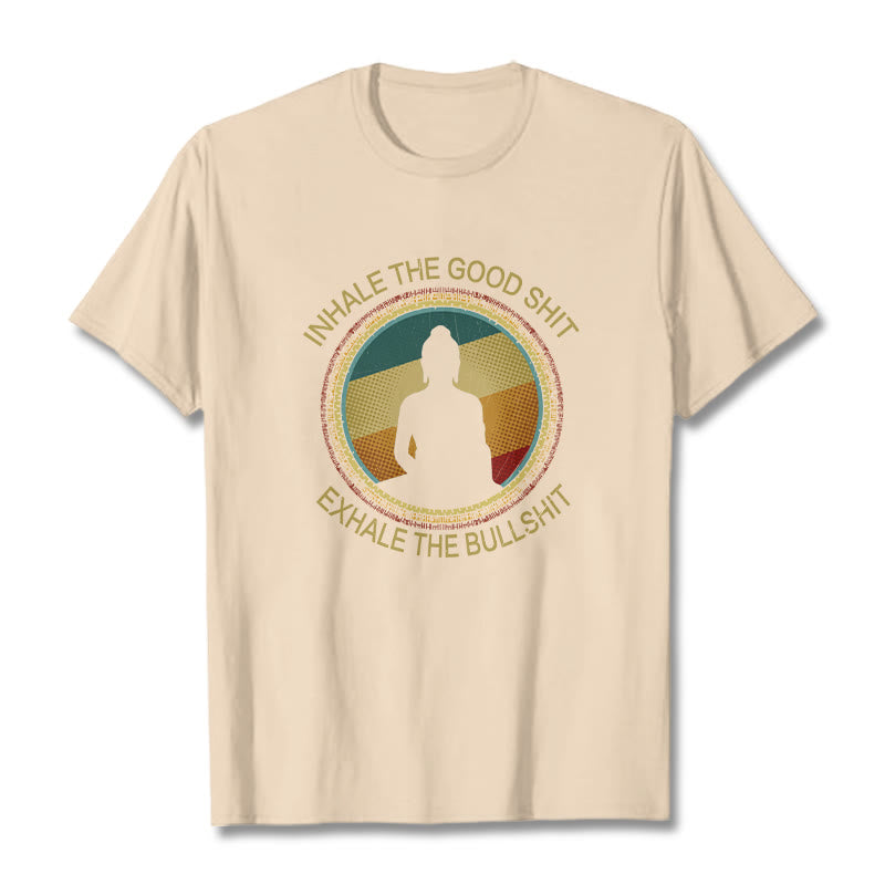 "INHALE THE GOOD SHIT EXHALE THE BULLSHT" Meditation Buddha Cotton Tee T-Shirt