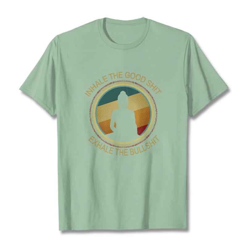 "INHALE THE GOOD SHIT EXHALE THE BULLSHT" Meditation Buddha Cotton Tee T-Shirt