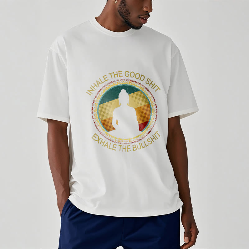 "INHALE THE GOOD SHIT EXHALE THE BULLSHT" Meditation Buddha Cotton Tee T-Shirt