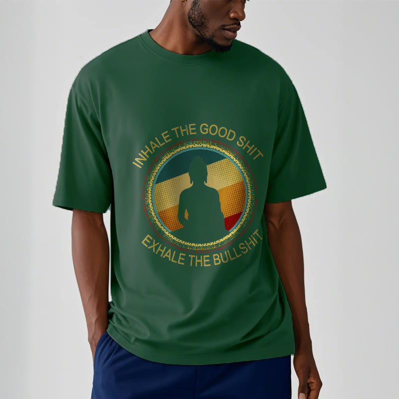"INHALE THE GOOD SHIT EXHALE THE BULLSHT" Meditation Buddha Cotton Tee T-Shirt