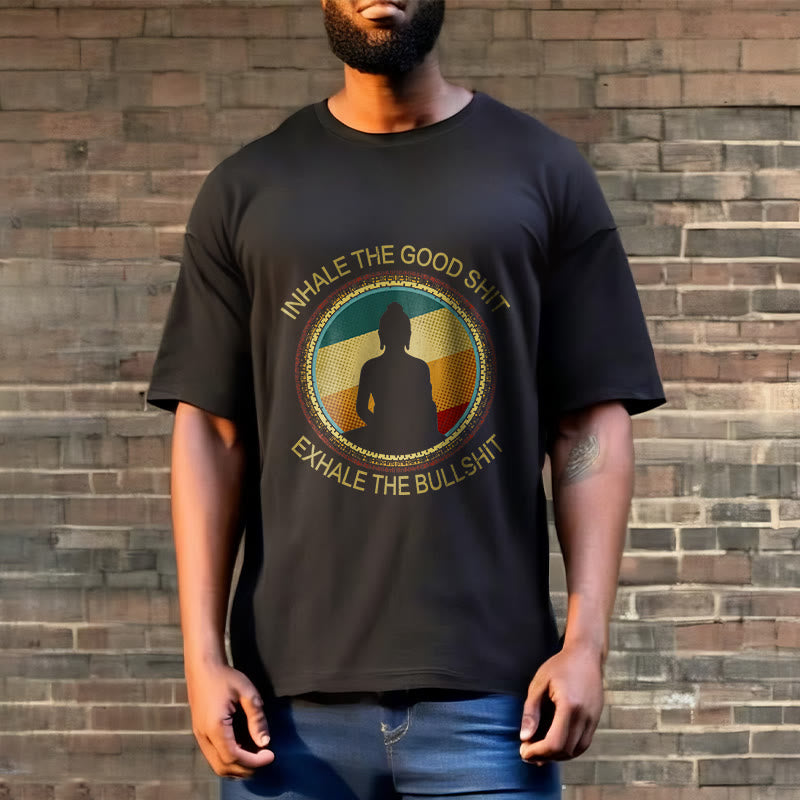 "INHALE THE GOOD SHIT EXHALE THE BULLSHT" Meditation Buddha Cotton Tee T-Shirt