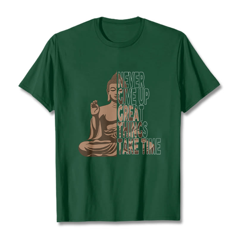 NEVER GIVE UP GREAT THINGS TAKE TIME Tee T-shirt