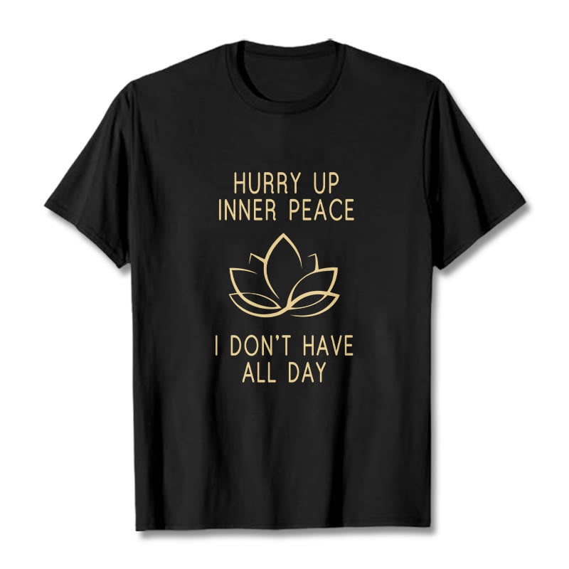 HURRY UP INNER PEACE Tee T-shirt