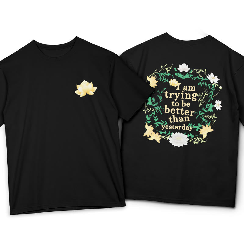 Lotus I Am Trying To Be Better Tee T-shirt