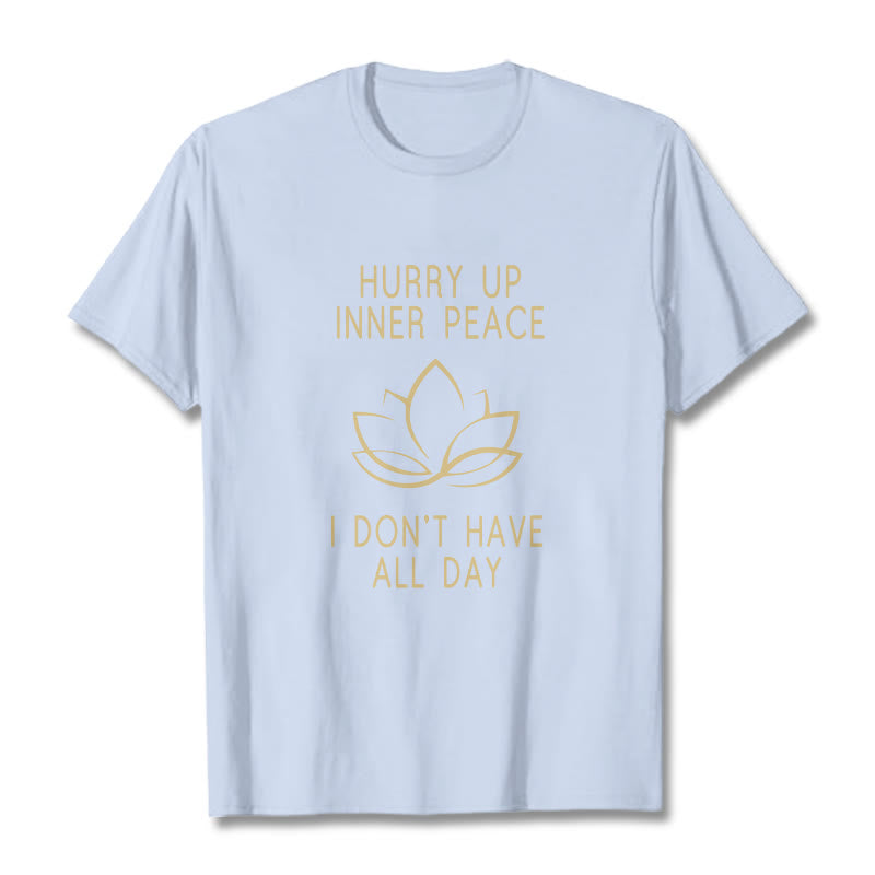 HURRY UP INNER PEACE Tee T-shirt