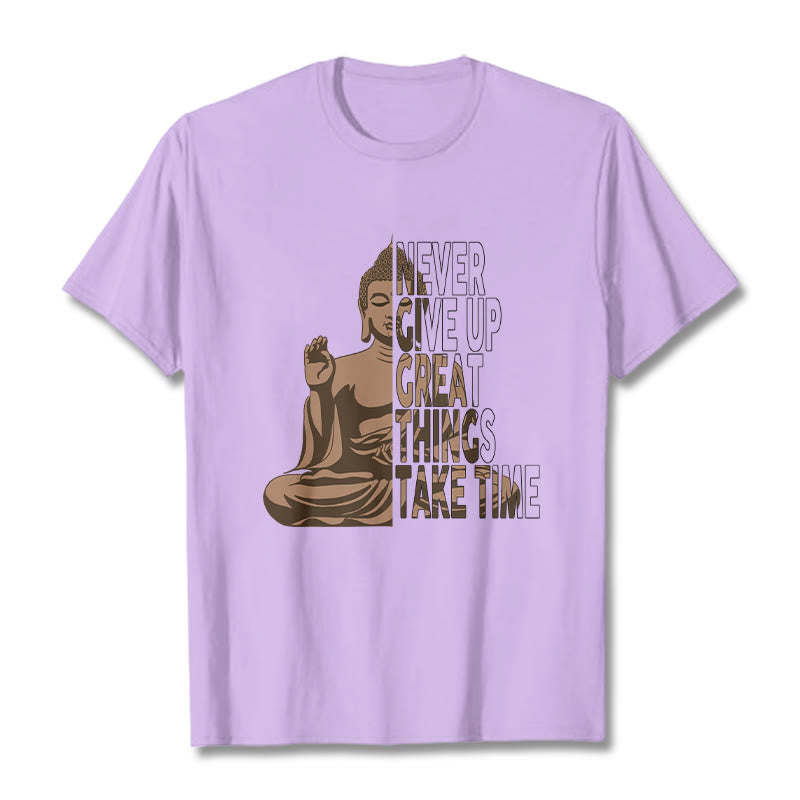 NEVER GIVE UP GREAT THINGS TAKE TIME Tee T-shirt