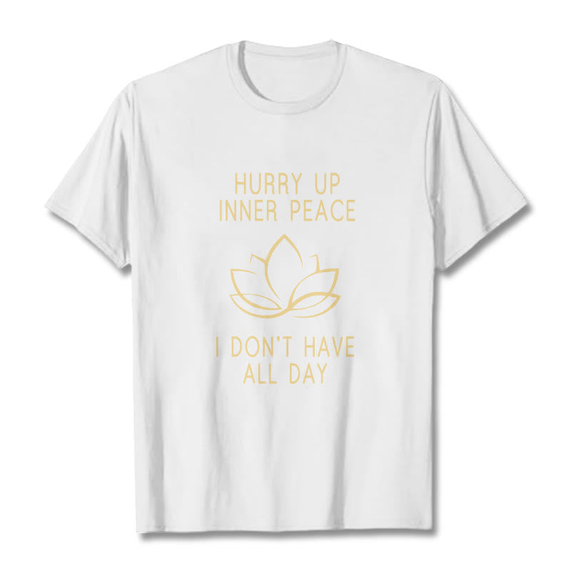 HURRY UP INNER PEACE Tee T-shirt