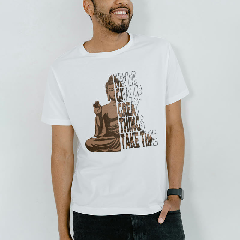 NEVER GIVE UP GREAT THINGS TAKE TIME Tee T-shirt