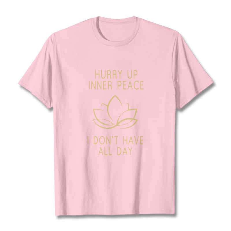 HURRY UP INNER PEACE Tee T-shirt