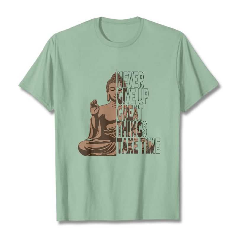 NEVER GIVE UP GREAT THINGS TAKE TIME Tee T-shirt