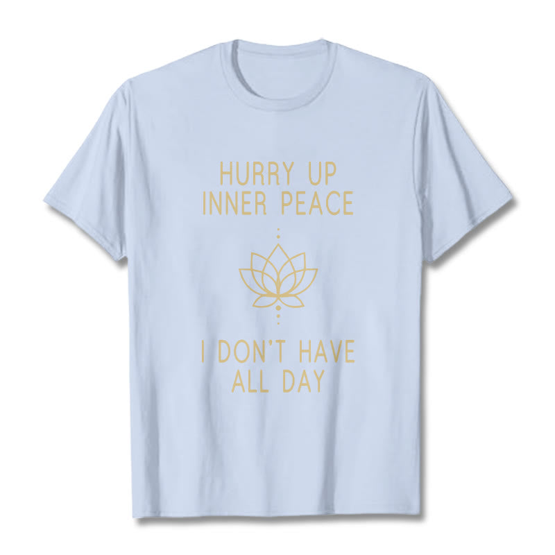 HURRY UP INNER PEACE Tee T-shirt